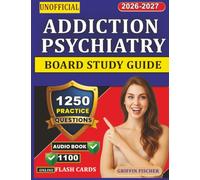 Unofficial Addiction Psychiatry Board Study Guide: Certification Prep with 1250 Focused Exam-Style Questions And Detailed Explanations