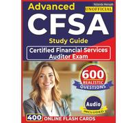 Unofficial Advanced CFSA Study Guide: 600 Realistic Questions With Detailed Rationales and Domains Overview for Certified Financial Services Auditor Exam