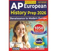 Unofficial AP European History Prep 2026: 1050 High-Yield Practice Questions with In-Depth Explanations Covering All AP Domains from Renaissance to Modern Europe