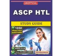 Unofficial ASCP HTL Study Guide: 1050 Practice Questions and Detailed Rationales for Histotechnologist, an Independent Learning Material