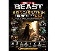 Unofficial Beast of Reincarnation Game Guide 2026: Complete Walkthrough, Combat Strategies, Exploration, Progression, Boss Tactics, Secrets, Resources and Essential Tips!