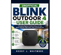 Unofficial Blink Outdoor 4 User Guide: A Complete Beginner's Guide to Setup, Live View, Motion Detection, Night Vision, Alexa, and Everyday Use