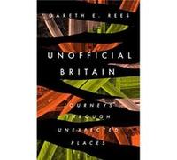 Unofficial Britain by Gareth E. Rees Gareth E. Rees (Auteur)
