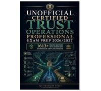 Unofficial Certified Trust Operations Professional Exam Prep 2026/2027: 1613+ Practice Questions With Answers And Detailed Explanations