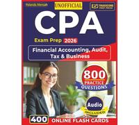 Unofficial CPA Exam Prep 2026: 800 Domain-Focused Questions with Step-by-Step Answer Rationales Covering Financial Accounting, Audit, Tax & Business
