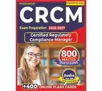 Unofficial CRCM Exam Preparation 2026-2027: 800 Expert-Level Practice Questions with Detailed Rationales and Explanations for Certified Regulatory Compliance Manager