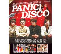 Unofficial Fan's Guide to Panic! At the Disco / Ultimate Gift for Fans (Paperback): From Emo-Era Breakthroughs to Stadium Anthems-Explore The Albums, Lyrics & Iconic Moments of a Pop-Rock Phenomenon.