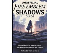 Unofficial Fire Emblem Shadows Guide: Master Labyrinths, Spot the Traitor, and Dominate Battles on iOS & Android