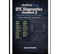 Unofficial Ford DTC Diagnostics Handbook 3: Chassis, Safety, Driver Assist, and Utility Modules Live Data • Controller Logic • Practical Testing