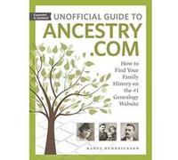 Unofficial Guide to Ancestry.com: How to Find Your Family History on the #1 Genealogy Website