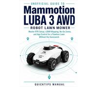 Unofficial Guide to Mammotion LUBA 3 AWD Robot Lawn Mower: Master RTK Setup, LiDAR Mapping, No-Go Zones, and App Control for a Flawless Lawn Without the Guesswork