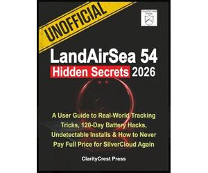 Unofficial LandAirSea 54 Hidden Secrets 2026: A User Guide to Real-World Tracking Tricks, 120-Day Battery Hacks, Undetectable Installs & How to Never Pay Full Price for SilverCloud Again