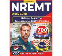 Unofficial NREMT Study Guide: 700 Practice Questions with Clear Explanations & Rationales for National Registry of Emergency Medical Technicians Success