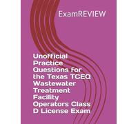 Unofficial Practice Questions for the Texas TCEQ Wastewater Treatment Facility Operators Class D License Exam