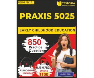 Unofficial Praxis 5025 Early Childhood Education: 850 Realistic Practice Questions with Explanation Covering Language & Literacy, Mathematics, Social Studies, Science and Health & Physical Education