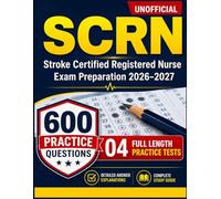 Unofficial SCRN Study Guide 2026-2027:600 Practice Questions with Detailed Answer Explanations for Stroke Certified Registered Nurse Exam Preparation