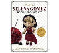 Unofficial Selena Gomez Book and Crochet Kit: Includes Everything to Crochet Your Own Selena - Selena Gomez Fact & Project Book, 4 Colors of Yarn, ... Plastic Safety Eyes, Fiberfill Stuffing