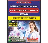 Unofficial Study Guide for the Cytotechnologist Exam: 1050 Practice Questions and Detailed Rationales for the ASCP CT Certification to Sharpen Your Microscopic Interpretation