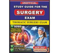 Unofficial Study Guide for the Thoracic Surgery Exam: 1050 Practice Questions and Detailed Rationales to Refine Your Surgical Decision-Making