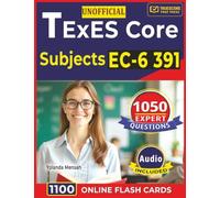 Unofficial TExES Core Subjects EC-6 391: Expert 1,050 Questions with Detailed Answer Rationales for Exam Success