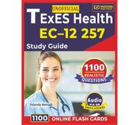 Unofficial TExES Health EC-12 257 Study Guide: 1100 Realistic Questions with Detailed Rationales Across All Domains