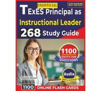Unofficial TExES Principal as Instructional Leader 268 Study Guide: 1100 Realistic, Exam-Focused Questions with Detailed Exam For Exam Prep