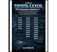 Unofficial Toyota/Lexus DTC Diagnostics Handbook 1: Powertrain, Drivetrain, and Hybrid Modules Live Data • Controller Logic • Practical Testing