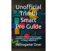 Unofficial TrimUI Smart Pro Guide: The definitive manual for mastering your console like a true retro gaming master (and not dying in the attempt)