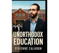 Unorthodox Education: The Struggle for Secular Learning in Ultra-Orthodox Yeshivas, Following Naftuli Moster's Fight for Reform
