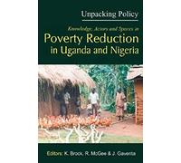 Unpacking Policy. Knowledge, Actors And Spaces In Poverty Reduction In Uganda And Nigeria