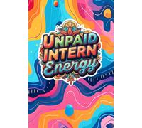 Unpaid Intern Energy: 100 Blank Pages for Drawing & Discovery: An Inspiring Space for Artists to Sketch Freely, Explore Ideas, Practice Techniques, and Chronicle Creativity
