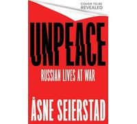 Unpeace: Russian Lives at War - 'Astonishing. A major work' (Antony Beevor)
