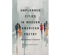 Unplanned Cities in Modern American Poetry: Lyrical Challenges to Utopianism