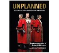 Unplanned - The Snakes And Ladders Of A Life In The City Of Westminster
