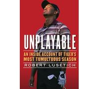 Unplayable: An Inside Account of Tiger's Most Tumultuous Season by Robert Lusetich (2013-03-16)
