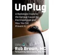 UnPlug A Radiologist Explores the Damage Caused by Electropollution and How You Can Prevent It - Rob Brown MD - Childrens Health Defense Books - ebook (ePub) - Livre