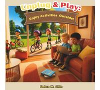 Unplug & Play: Enjoy Activities Outside!: Encouraging Kids to Learn, Explore, and Have Fun Outdoors