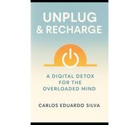 UNPLUG & RECHARGE: A Digital Detox for the Overloaded Mind