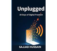 Unplugged: 30 Days of Digital Freedom: A Simple 30-Day Plan to Reset Your Mind and Recharge Your Life