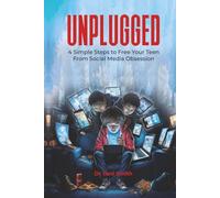 Unplugged: 4 Simple Steps to Free Your Teen from Social Media Obsession