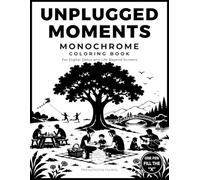 Unplugged Moments Monochrome Coloring Book: Digital Detox and Screen-Free Activities | One-Pen “Fill the X” Coloring for Calm, Connection and Everyday Presence