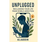 Unplugged: Reclaiming Your Life from Mobile Addiction