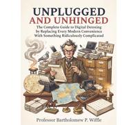 Unplugged & Unhinged: A Digital Detox Guide by the Man Who Tried to Replace His Phone With a Pigeon (and Almost Everything Else)