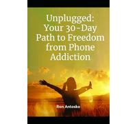 Unplugged: Your 30-Day Path to Freedom from Phone Addiction