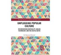 Unplugging Popular Culture: Reconsidering Analog Technology, Materiality, and the eDigital Native"" (Routledge Research in Cultural and Media Studies) - [Version Originale] Inconnu (Auteur)