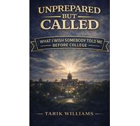 Unprepared, But Called What I Wish Somebody Told Me Before College - Tarik Williams - Tarik Williams - ebook (ePub) - Livre