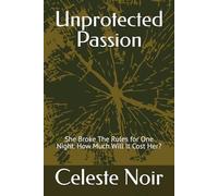 Unprotected Passion: She Broke The Rules for One Night. How Much Will It Cost Her?