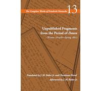 Unpublished Fragments from the Period of Dawn Winter 187980Spring 1881 by Friedrich Nietzsche Friedrich Nietzsche (Auteur)