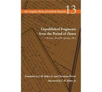 Unpublished Fragments from the Period of Dawn Winter 187980Spring 1881 by Friedrich Nietzsche Friedrich Nietzsche (Auteur)