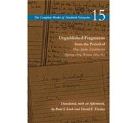 Unpublished Fragments from the Period of Thus Spoke Zarathustra: Spring 1884-winter 1884/85